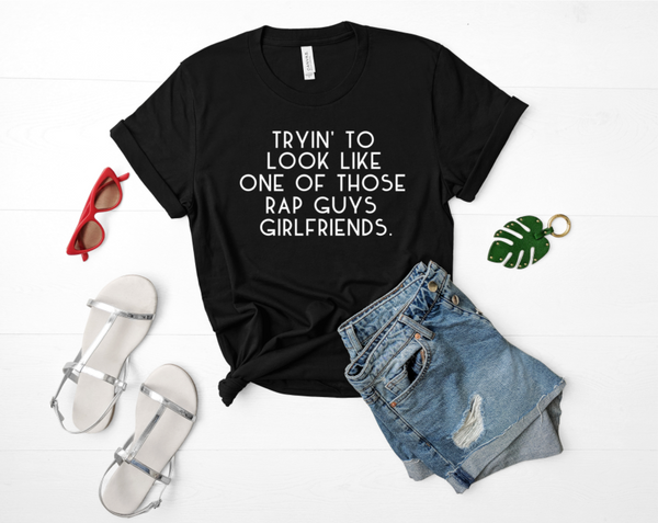 TRYIN' TO LOOK LIKE ONE OF THOSE RAP GUYS GIRLFRIENDS