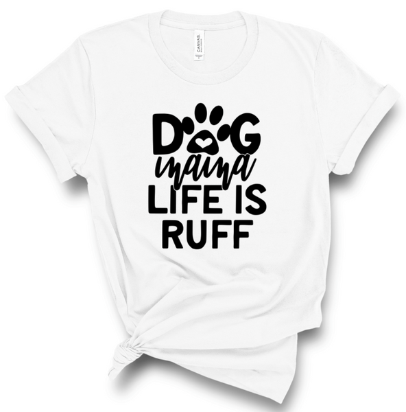 DOG MAMA LIFE IS RUFF