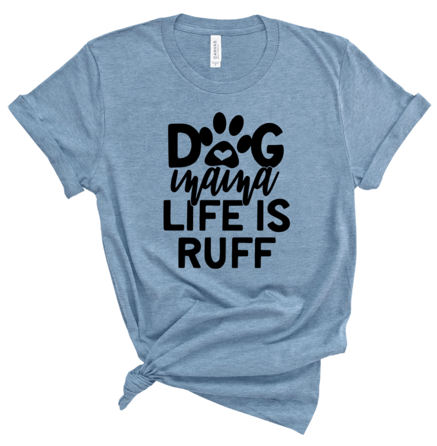 DOG MAMA LIFE IS RUFF