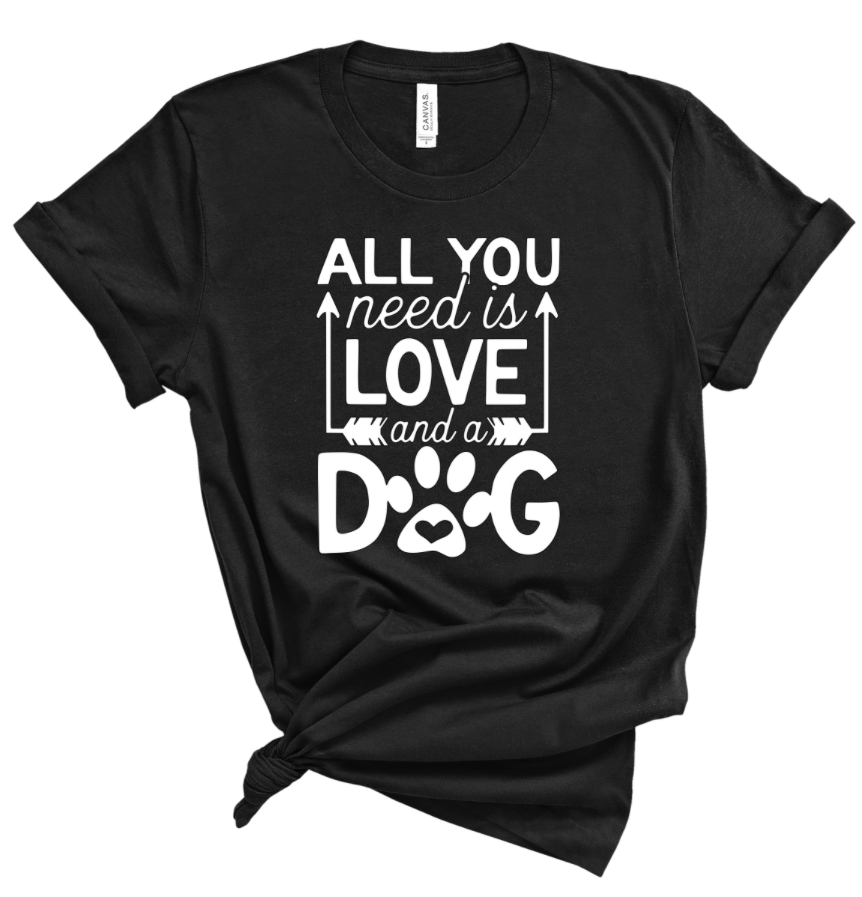 ALL YOU NEED IS LOVE AND A DOG