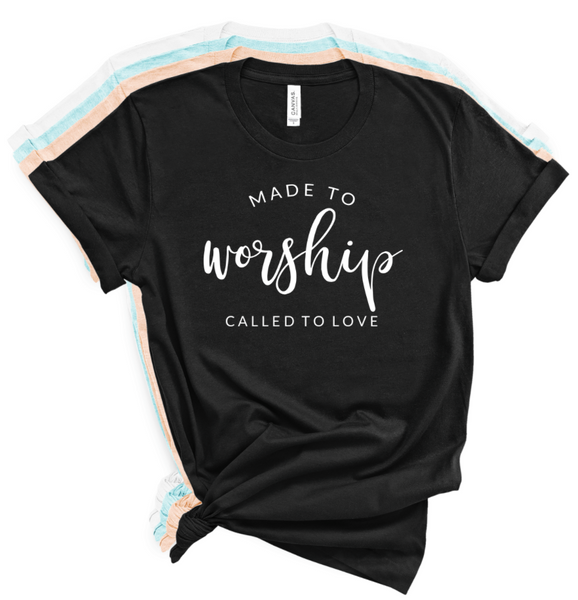 MADE TO WORSHIP CALLED TO LOVE