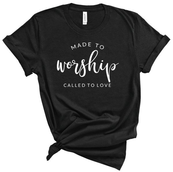 MADE TO WORSHIP CALLED TO LOVE