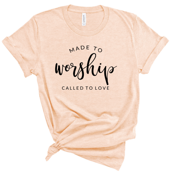 MADE TO WORSHIP CALLED TO LOVE